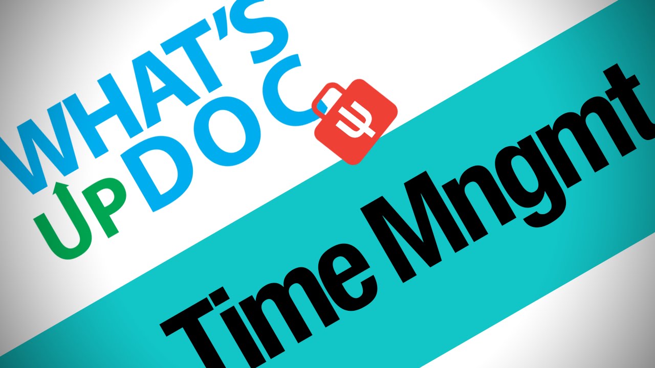 What's Up Doc: Time Management