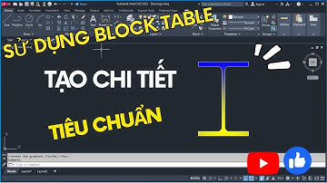 Bài 10: Hướng dẫn sử dụng Block Table trong AutoCad tạo thư viện các chi tiết têu chuẩn I Cademy