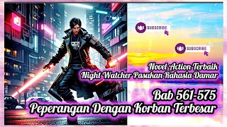 BAB 561-575 PEPERANGAN DENGAN KORBAN TERBESAR #NOVELACTIONTERBAIK #NOVELACTION NIGHT WATCHER DAMAR