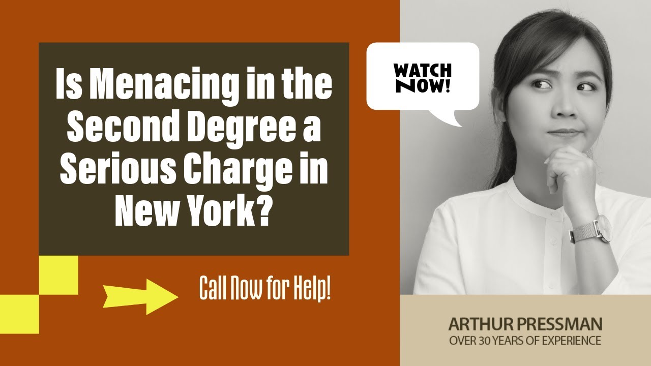 Is Menacing in the Second Degree a Serious Charge in New York? | Contact Arthur Pressman Today