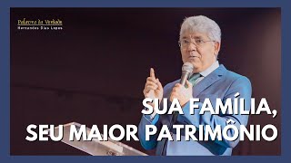 SUA FAMÍLIA, SEU MAIOR PATRIMÔNIO - Hernandes Dias Lopes