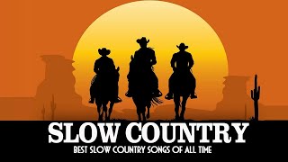 Best Slow Country Songs Of All Time - Greatest Slow Country Music - Top 100 Classic Country Songs
