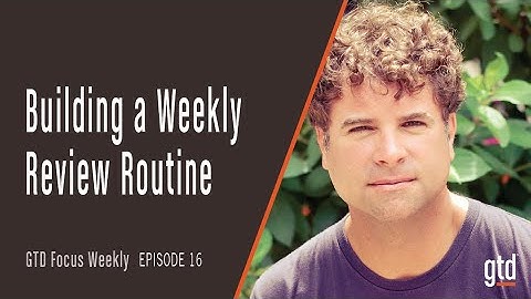 How to Build a GTD Weekly Review® Routine