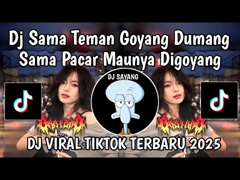 DJ SAMA TEMAN GOYANG DUMANG SAMA PACAR MAUNYA DIGOYANG || DJ GOYANG DUMANG VIRAL TIKTOK TERBARU 2025