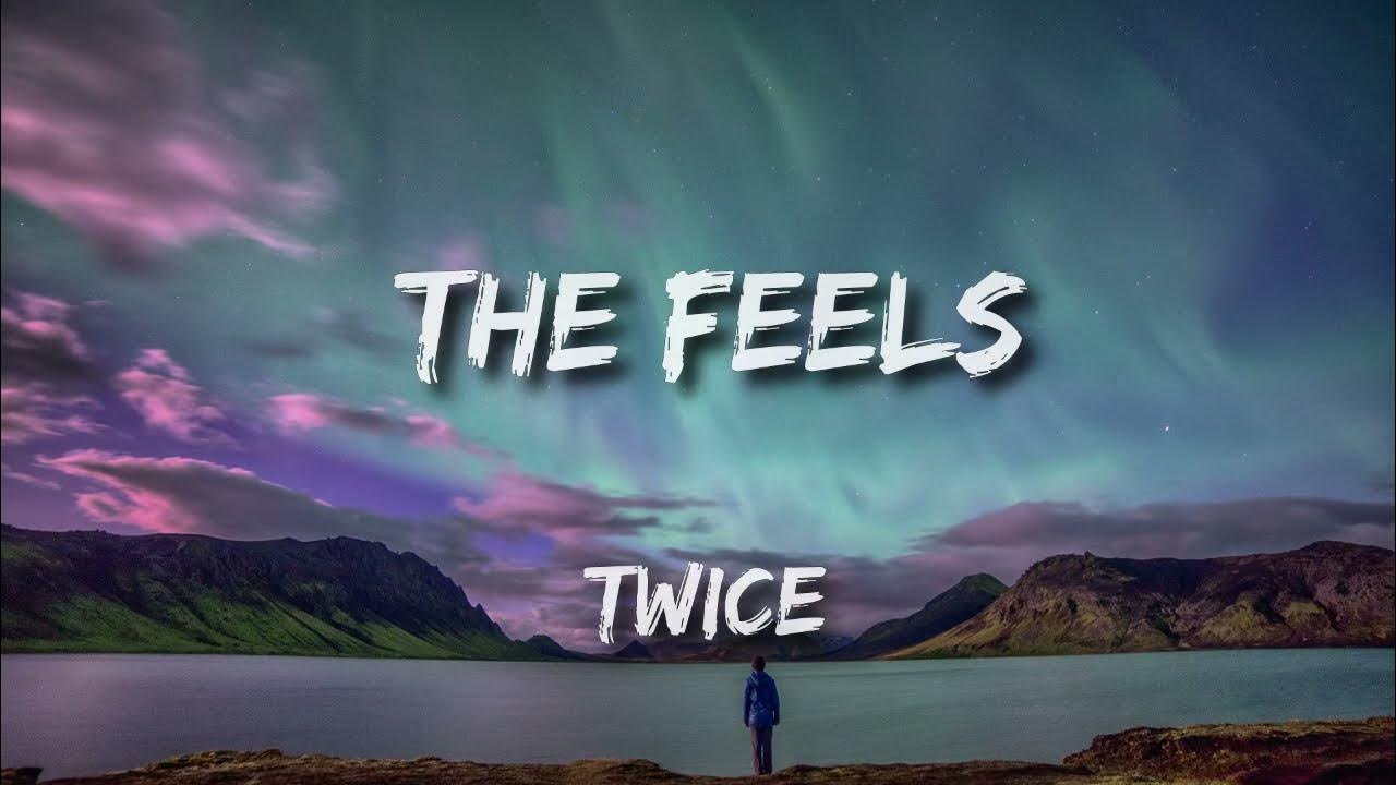 Feel. Песня twice the feels текст на английском. Twice the feels текст