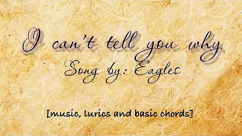 I can’t tell you why - Song by: Eagles [music, lyrics and basic chords]
