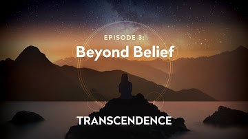 Transcendence Episode 3: Beyond Belief