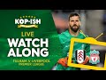 Fulham vs liverpool  live match watchalong