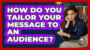 How Do You Tailor Your Message To An Audience?