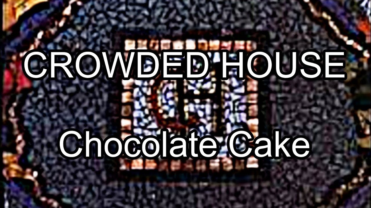 CROWDED HOUSE Chocolate Cake (Lyric Video) YouTube