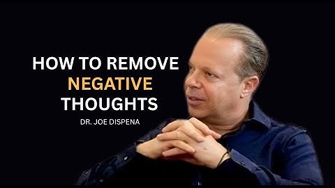 How To Remove Negative Thoughts | DR. JOE DISPENZA
