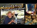 New Tech! * Gold Drop Concentrator!