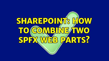 Sharepoint: How to combine two SPFx web parts? (2 Solutions!!)