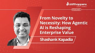 From Novelty to Necessity: How Agentic AI Is Reshaping Enterprise Value | #shifthappens Podcast