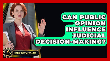 Can Public Opinion Influence Judicial Decision-Making? - Justice System Explained
