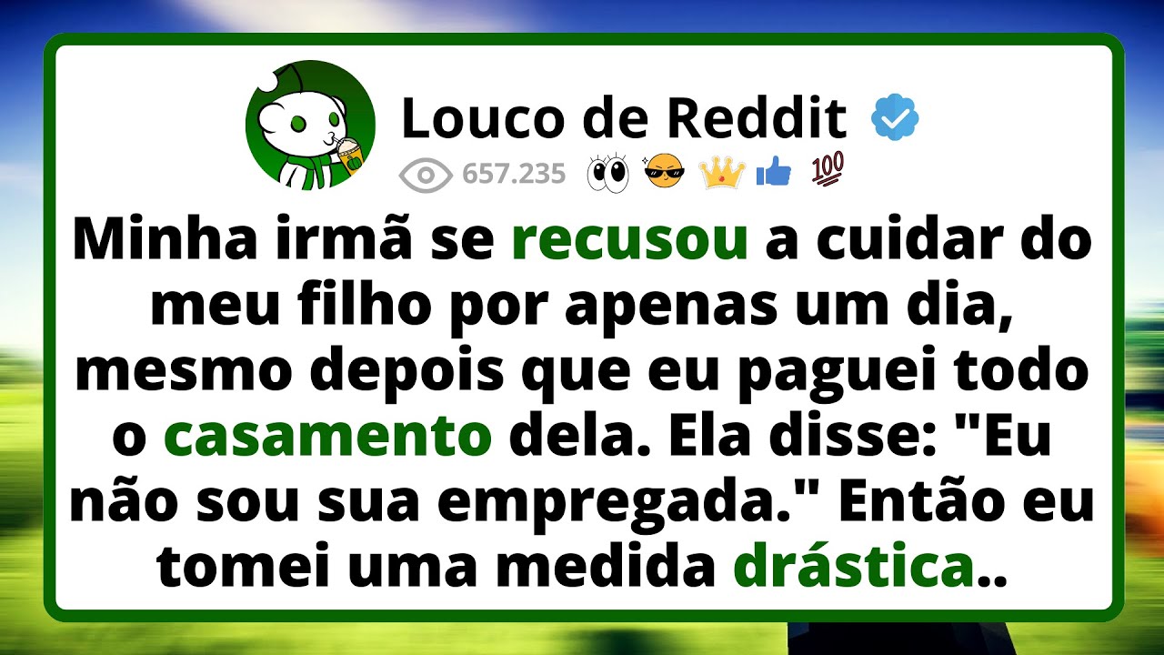 Minha IRMÃ se recusou a cuidar do meu filho por apenas um dia, mesmo depois que eu paguei todo...