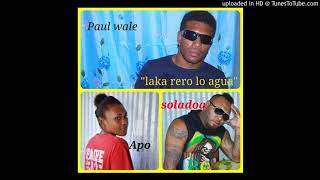 LAKA RERO LO AGUA ...SOLADOA FEAT APO &  PAUL WALE. @REGGZ RECORDZ - Copy
