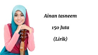 150 Juta (Lirik) by Ainan Tasneem