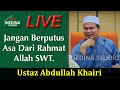 Ustaz Abdullah Khairi - Jangan Berputus Asa Dari Rahmat Allah SWT.