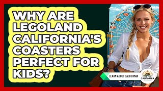 Why Are Legoland California's Coasters Perfect For Kids? - Learn About California