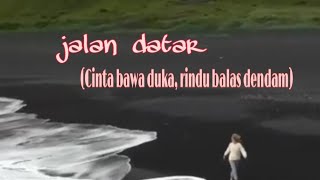 Cinta bawa duka, rindu balas dendam || Jalan Datar