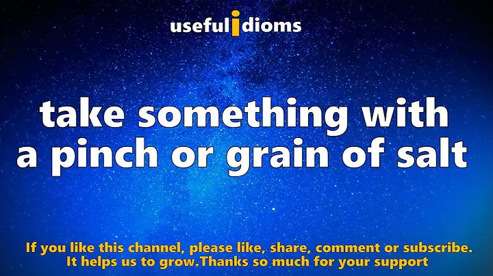 Useful Idioms 341: Take something with a pinch or grain of salt