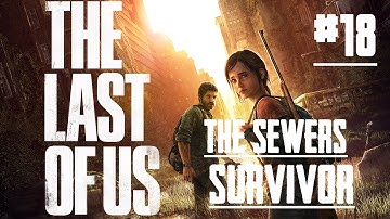 The Last of US - PS4 - #18 - The Sewers - Survivor Walkthrough - No Commentary
