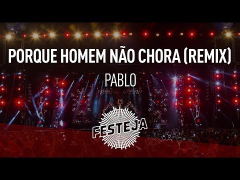 Pablo - Porque Homem Não Chora (Remix) ("Festeja na Pista") [Áudio Oficial]
