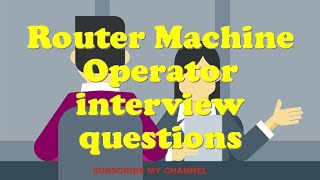 Router Machine Operator interview questions