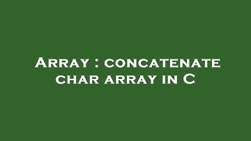 Array : concatenate char array in C