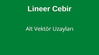 33 Alt Vektör Uzayları Linear Subspaces