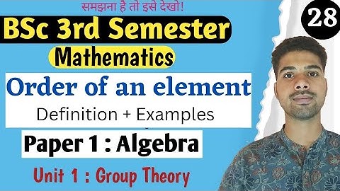 Order of an element | Group Theory | Algebra | Bsc 3rd Semester Math Classes