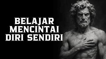 Belajarlah Mencintai Diri Sendiri Lebih dari Orang Lain | Filsafat Stoikisme