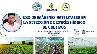 Uso de imágenes satelitales en detección de estrés hídrico de cultivos. Dr. Ronald Ontiveros (IMTA)