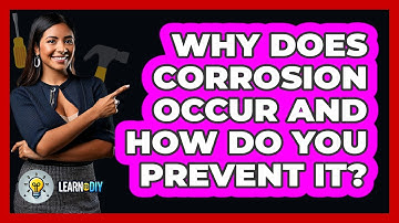 Why Does Corrosion Occur And How Do You Prevent It? - LearnToDIY360.com
