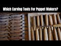 What Carving tools for puppet makers?