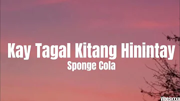 Kay Tagal Kitang Hinintay - Sponge Cola (Lyrics)