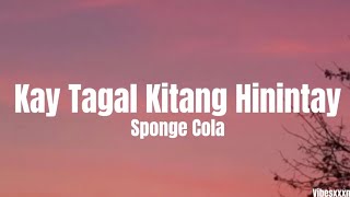 Kay Tagal Kitang Hinintay - Sponge Cola (Lyrics)