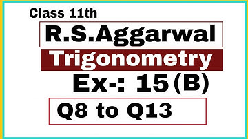 11th | Trigonometry | R S Aggarwal | Ex -: 15(B)| Q 8 to Q 13