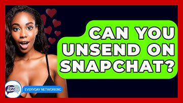 Can You Unsend On Snapchat? - Everyday-Networking