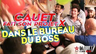 CAUET FAIT SON PROJET X DANS LE BUREAU DU BOSS