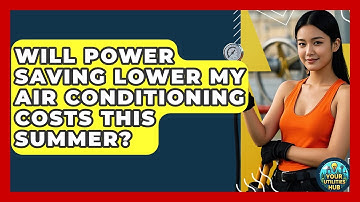 Will Power Saving Lower My Air Conditioning Costs This Summer? - Your Utilities Hub