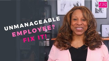 How to Manage an Unmanageable Employee