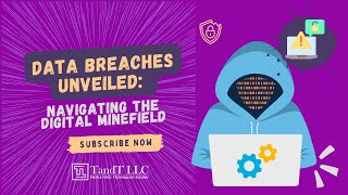 Data Breaches Unveiled: Navigating the Digital Minefield | TandT LLC