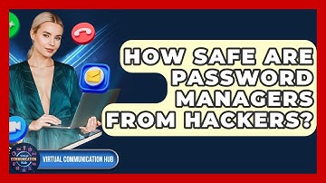 How Safe Are Password Managers From Hackers? - Virtual Communication Hub