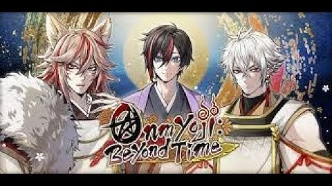 onmyoji beyong time intro - otome romance game in english