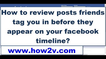 How to review posts friends tag you in before they appear on your facebook timeline 2014?