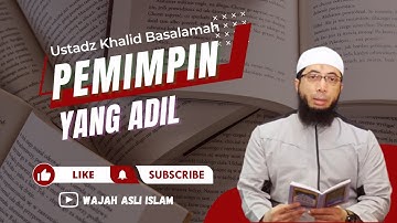 PEMIMPIN YANG ADIL | USTADZ KHALID BASALAMAH | SEMOGA BERMANFAAT!!