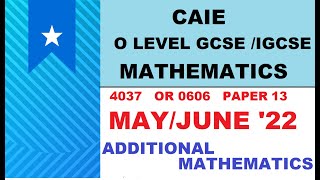 CAIE IGCSE / GCSE O LEVEL May Jun 2022 ADDITIONAL MATH | 0606/13/M/J/22 |  4037/13/ M/J/22 Solutions