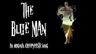 The Blue Man (An Original Creepypasta Song)